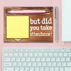 Humor Office Work Gift for Secretary Coworker, But Did You Take Attendance? Funny Sarcastic Office Gifts for Secretary Teacher Assistant HR Coach Reminder Self-Stick Note Pad Holders-DW59