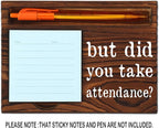 Funny Secretary Gift, Teacher, Hr, Coach, Funny Teaching Teacher Professor School Classroom Attendance Reminder Gift, But Did YouTake Attendance Office Desk Self-Stick Note Pad Holders SD126